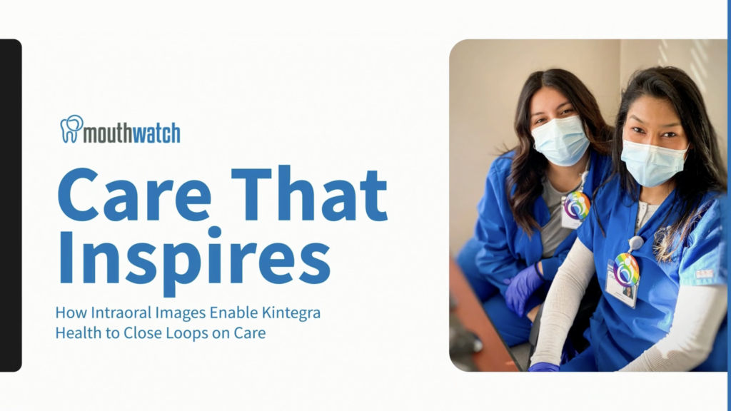 Care That Inspires: How Intraoral Images Enable Kintegra Health to Close Loops on Care